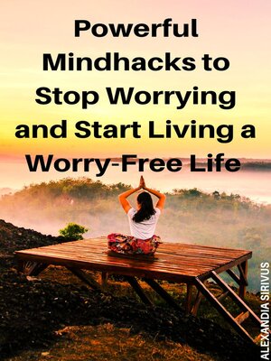 cover image of Powerful Mindhacks to Stop Worrying and Start Living a Worry-Free Life